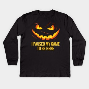 I paused my game to be here halloween pumpkin Kids Long Sleeve T-Shirt